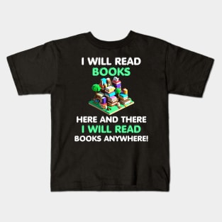 I Will Read Books Here and There I Will Read Books Anywhere! Kids T-Shirt